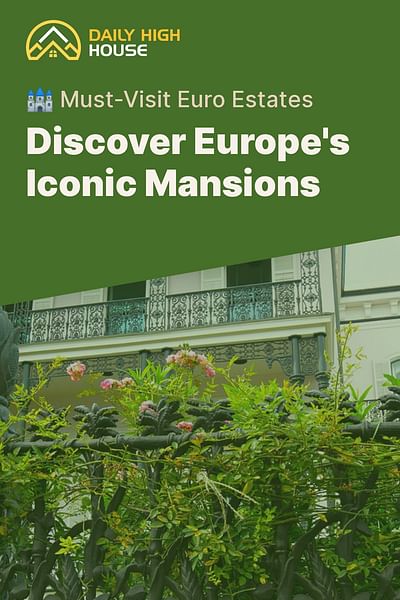 What are some renowned mansions in Europe worth visiting?